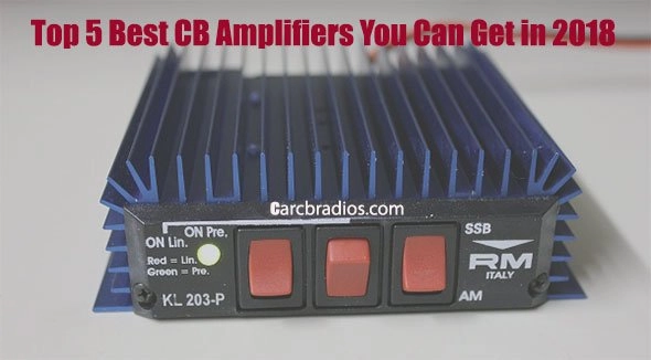 Top 5 Best CB Amplifiers You Can Get in 2018 - Reviewed By Experts