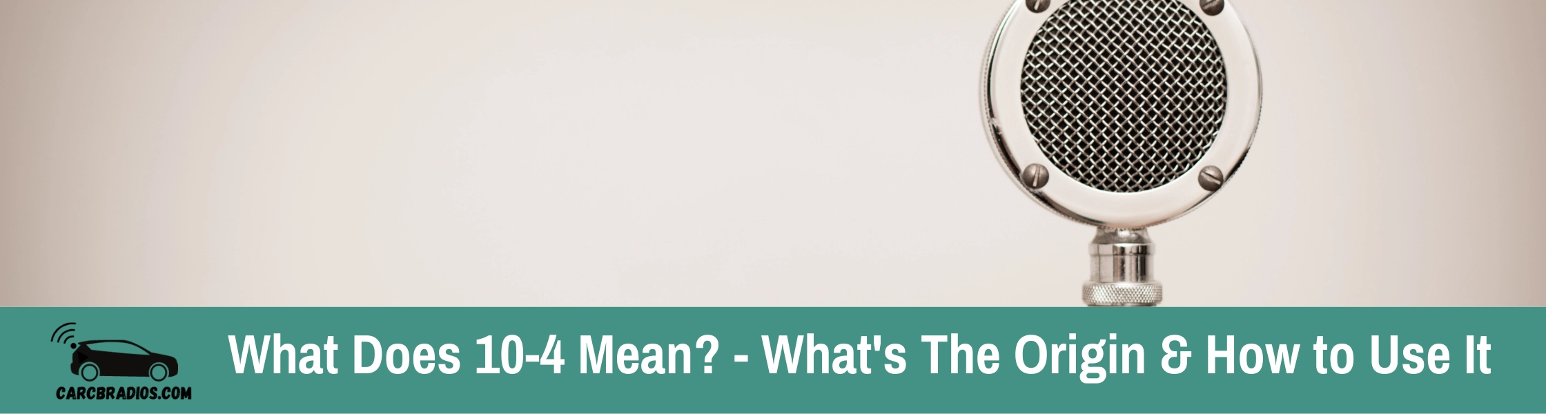 What Does 10-4 Mean? 10-4 is a common radio response used in the United States as a means of acknowledging an incoming transmission. It translates to "I received your message loud and clear" or "understood."