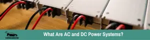 What Are AC and DC Power Systems?