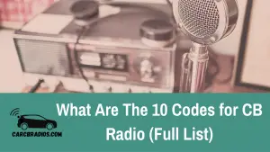 What Are The 10 Codes for CB Radio (Full List)