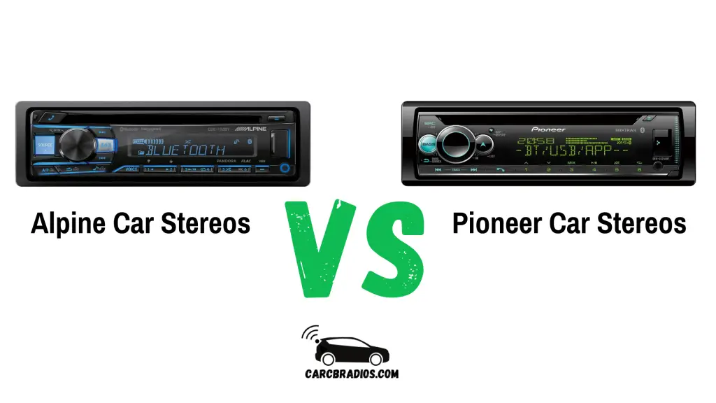 Alpine vs Pioneer Car Stereos What's the best for you?