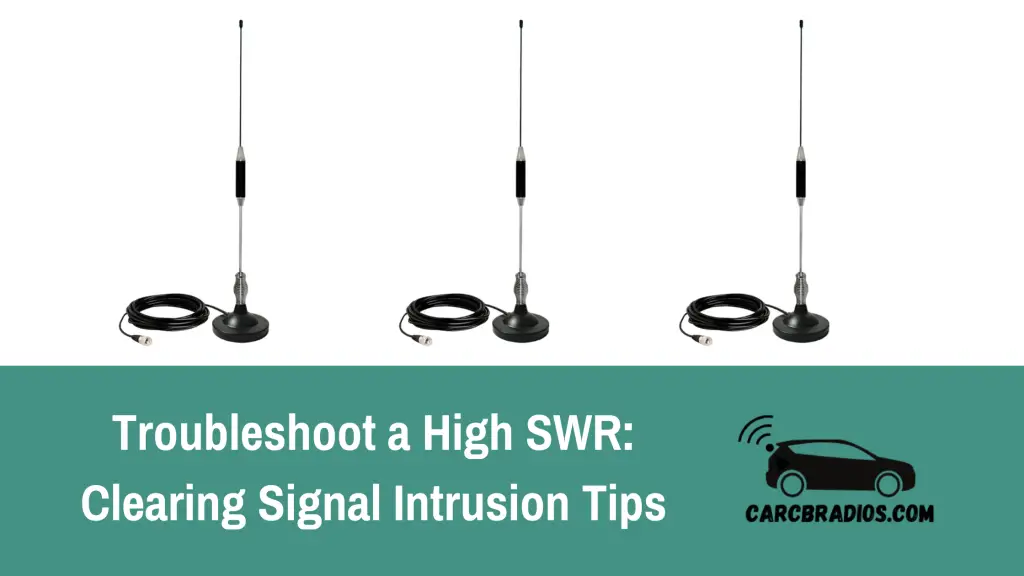 Troubleshoot a High SWR Clearing Signal Intrusion Tips Car CB Radios