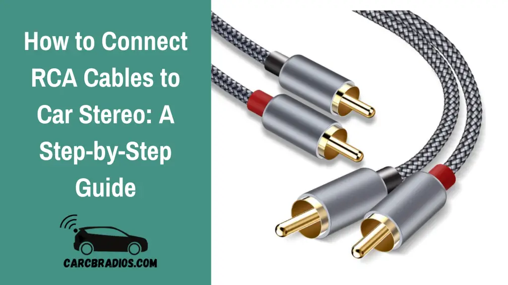 How to Connect RCA Cables to Car Stereo A StepbyStep Guide